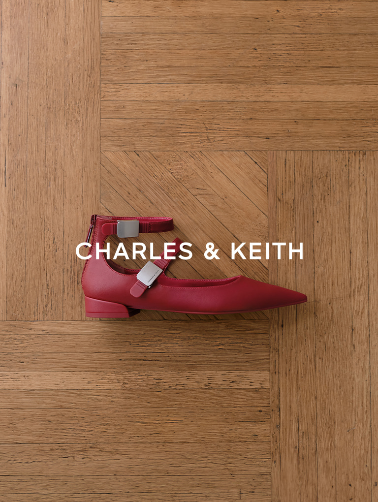– CHARLES & KEITH