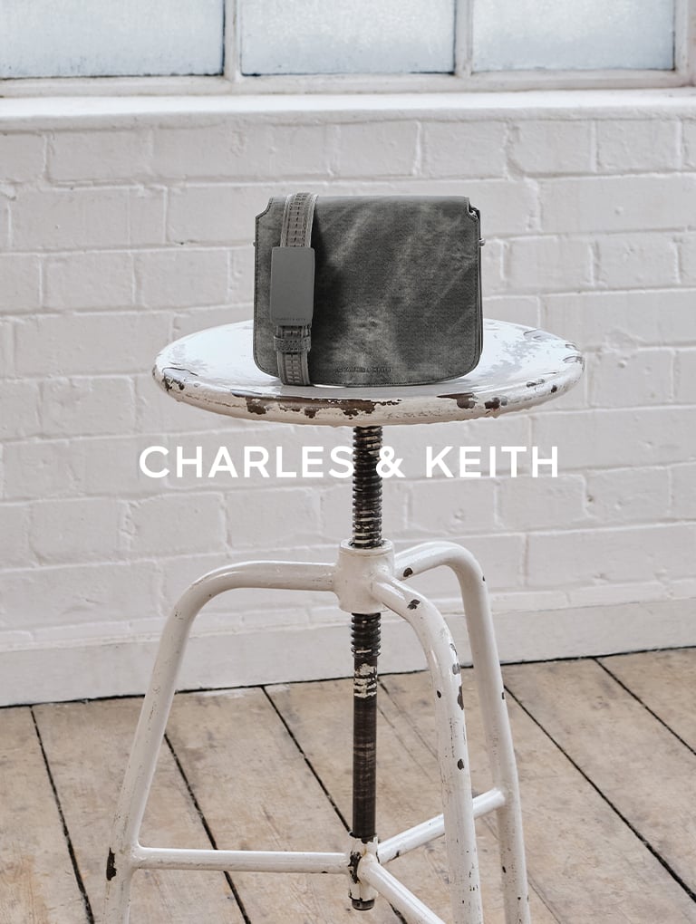 – CHARLES & KEITH