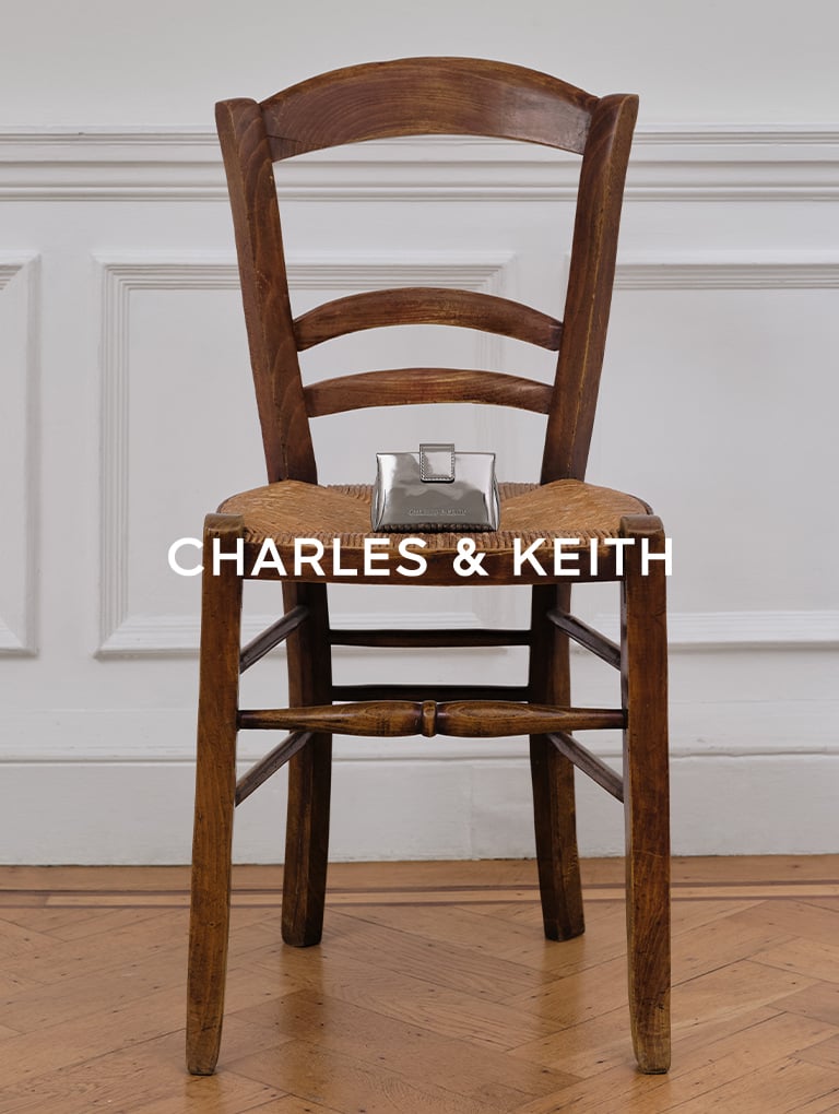 – CHARLES & KEITH